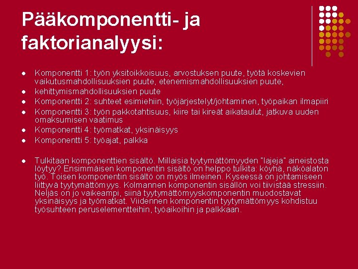 Pääkomponentti- ja faktorianalyysi: l l l l Komponentti 1: työn yksitoikkoisuus, arvostuksen puute, työtä Pääkomponentti- ja faktorianalyysi: l l l l Komponentti 1: työn yksitoikkoisuus, arvostuksen puute, työtä