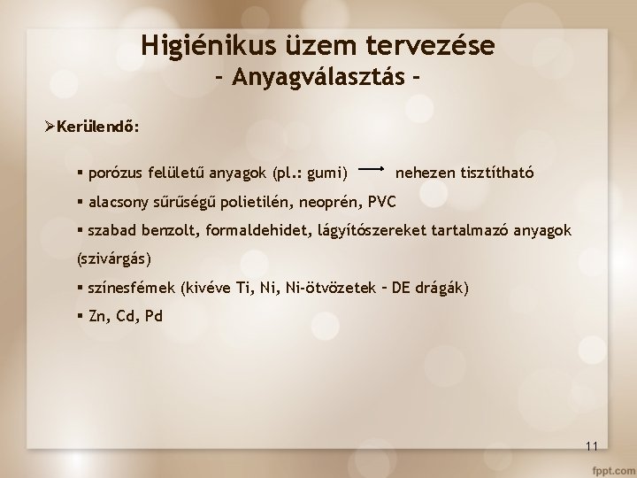 Higiénikus üzem tervezése - Anyagválasztás ØKerülendő: § porózus felületű anyagok (pl. : gumi) nehezen