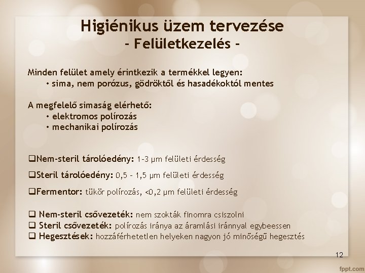 Higiénikus üzem tervezése - Felületkezelés Minden felület amely érintkezik a termékkel legyen: • sima,