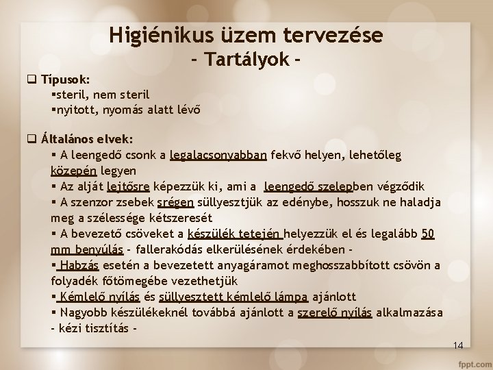 Higiénikus üzem tervezése - Tartályok q Típusok: §steril, nem steril §nyitott, nyomás alatt lévő