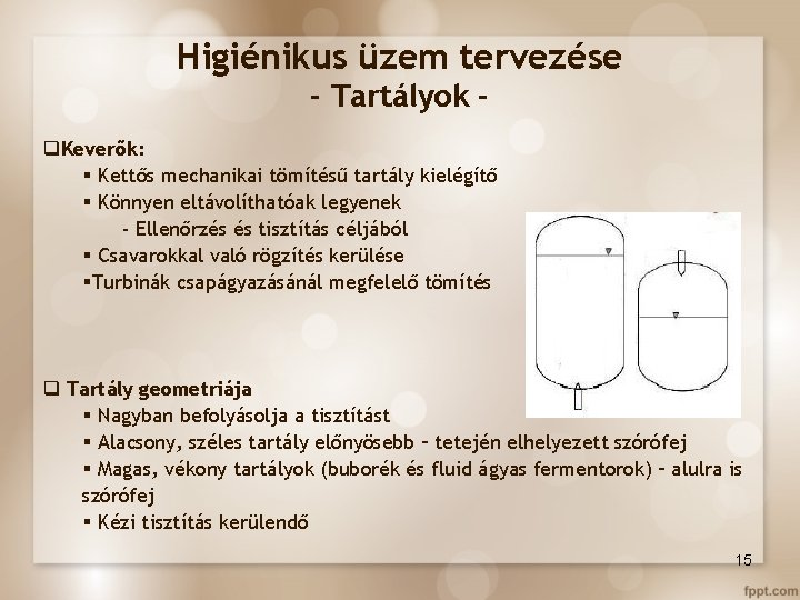 Higiénikus üzem tervezése - Tartályok q. Keverők: § Kettős mechanikai tömítésű tartály kielégítő §