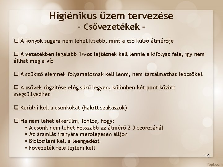 Higiénikus üzem tervezése - Csővezetékek q A könyök sugara nem lehet kisebb, mint a