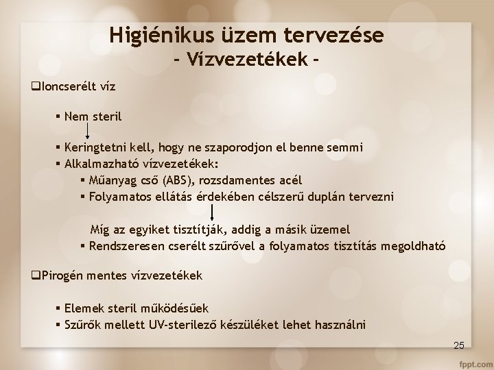 Higiénikus üzem tervezése - Vízvezetékek q. Ioncserélt víz § Nem steril § Keringtetni kell,