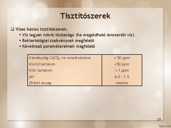 Tisztítószerek q Vizes bázisú tisztítószerek: § Víz legyen ivóvíz tisztaságú (ha megoldható ioncserélt víz)