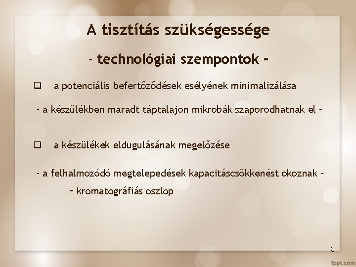 A tisztítás szükségessége - technológiai szempontok q a potenciális befertőződések esélyének minimalizálása - a