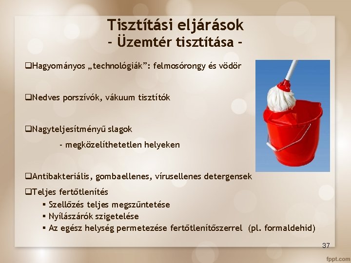 Tisztítási eljárások - Üzemtér tisztítása q. Hagyományos „technológiák”: felmosórongy és vödör q. Nedves porszívók,