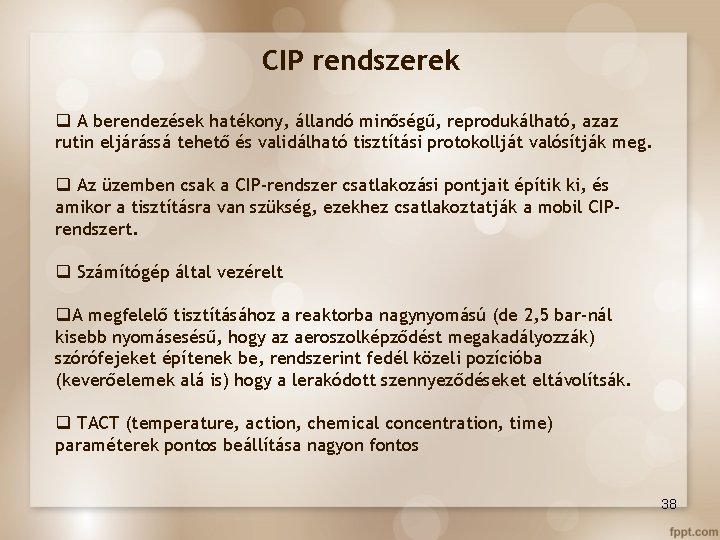 CIP rendszerek q A berendezések hatékony, állandó minőségű, reprodukálható, azaz rutin eljárássá tehető és