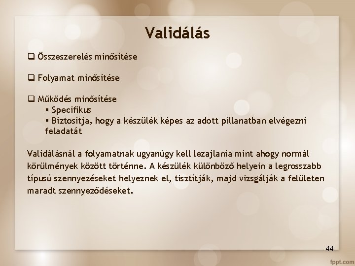 Validálás q Összeszerelés minősítése q Folyamat minősítése q Működés minősítése § Specifikus § Biztosítja,