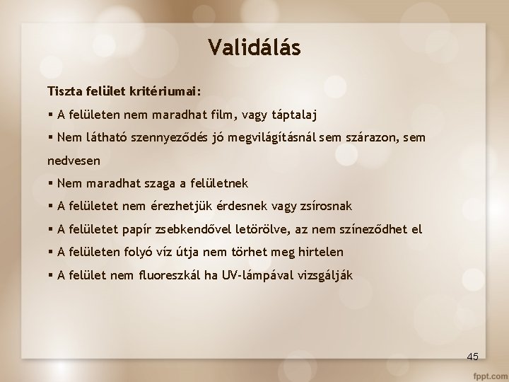 Validálás Tiszta felület kritériumai: § A felületen nem maradhat film, vagy táptalaj § Nem