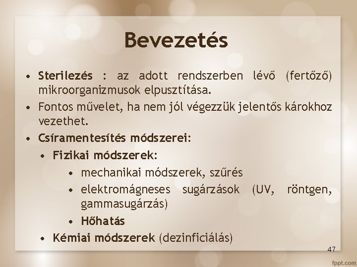 Bevezetés • Sterilezés : az adott rendszerben lévő (fertőző) mikroorganizmusok elpusztítása. • Fontos művelet,