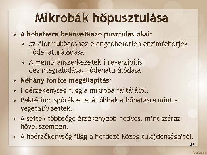 Mikrobák hőpusztulása • A hőhatásra bekövetkező pusztulás okai: • az életműködéshez elengedhetetlen enzimfehérjék hődenaturálódása.