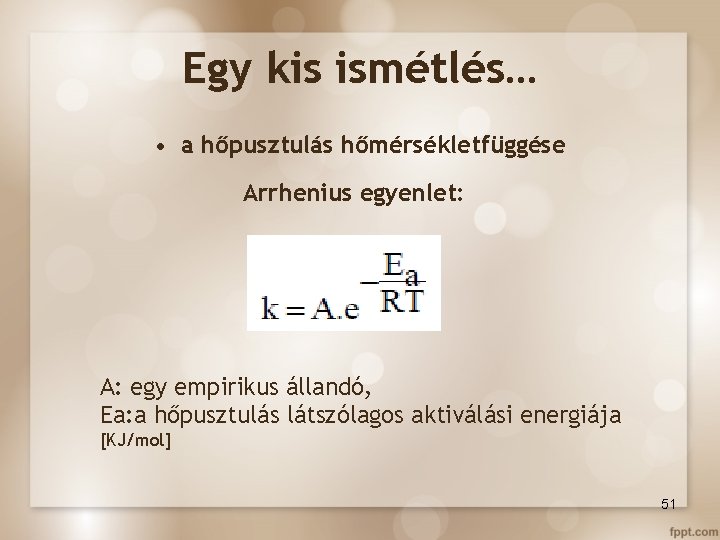 Egy kis ismétlés… • a hőpusztulás hőmérsékletfüggése Arrhenius egyenlet: A: egy empirikus állandó, Ea: