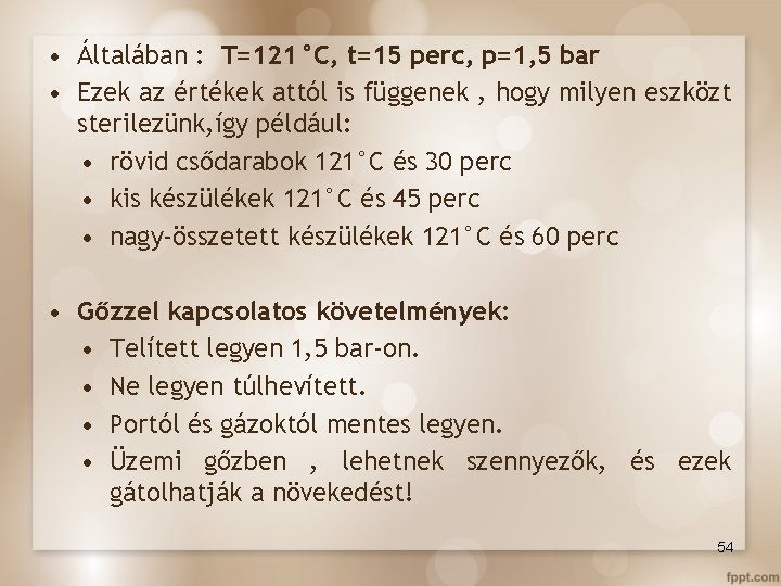  • Általában : T=121°C, t=15 perc, p=1, 5 bar • Ezek az értékek