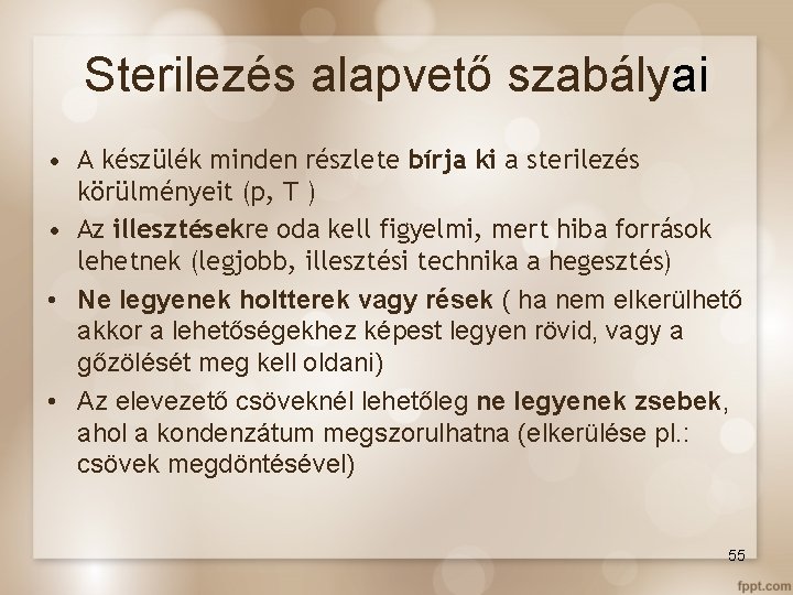 Sterilezés alapvető szabályai • A készülék minden részlete bírja ki a sterilezés körülményeit (p,