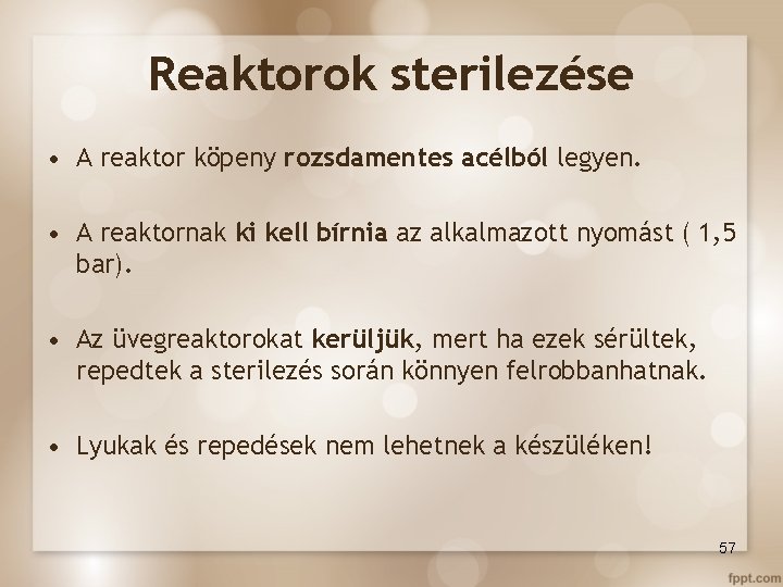 Reaktorok sterilezése • A reaktor köpeny rozsdamentes acélból legyen. • A reaktornak ki kell