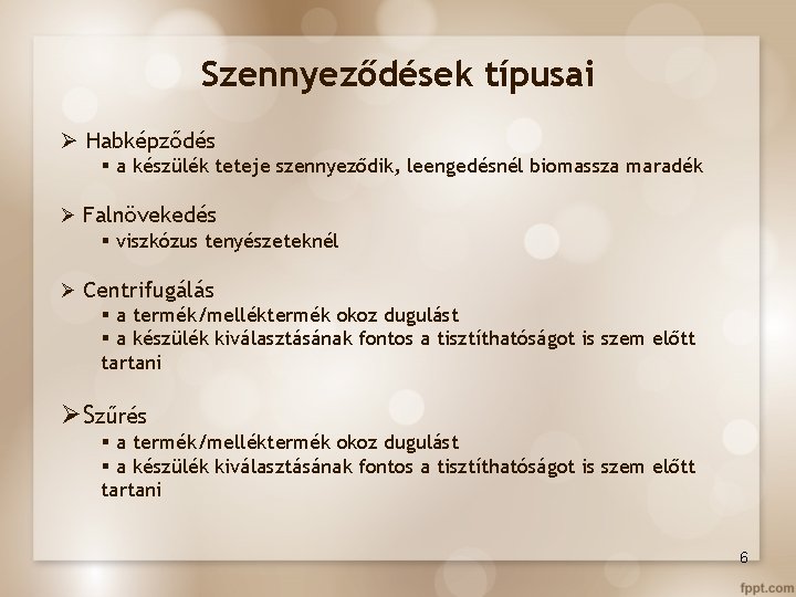 Szennyeződések típusai Ø Habképződés § a készülék teteje szennyeződik, leengedésnél biomassza maradék Ø Falnövekedés