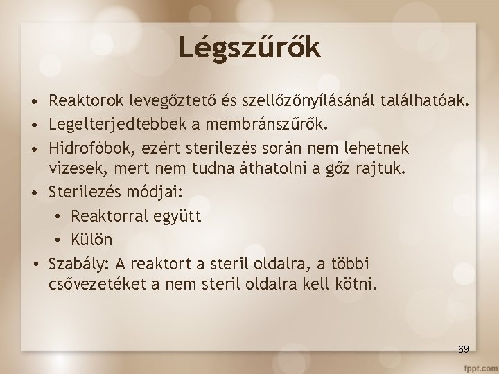 Légszűrők • Reaktorok levegőztető és szellőzőnyílásánál találhatóak. • Legelterjedtebbek a membránszűrők. • Hidrofóbok, ezért