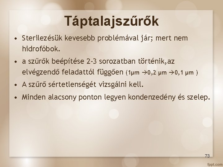 Táptalajszűrők • Sterilezésük kevesebb problémával jár; mert nem hidrofóbok. • a szűrők beépítése 2