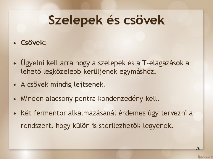 Szelepek és csövek • Csövek: • Ügyelni kell arra hogy a szelepek és a