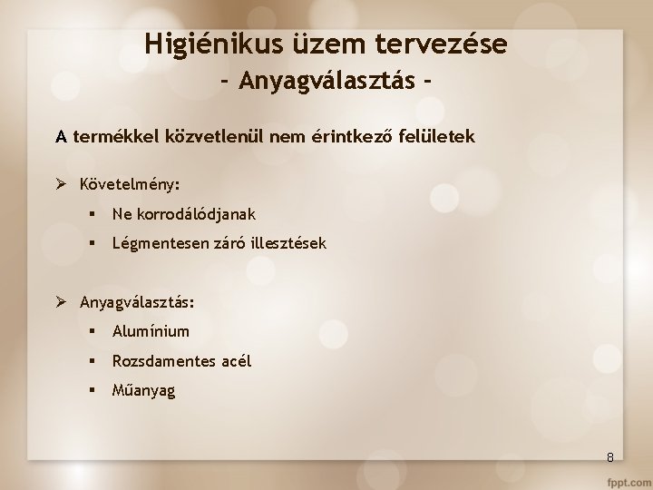 Higiénikus üzem tervezése - Anyagválasztás A termékkel közvetlenül nem érintkező felületek Ø Követelmény: §