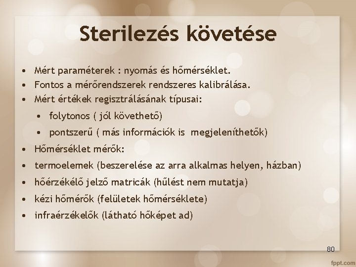 Sterilezés követése • Mért paraméterek : nyomás és hőmérséklet. • Fontos a mérőrendszerek rendszeres