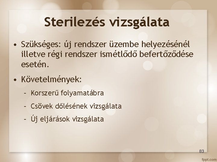 Sterilezés vizsgálata • Szükséges: új rendszer üzembe helyezésénél illetve régi rendszer ismétlődő befertőződése esetén.