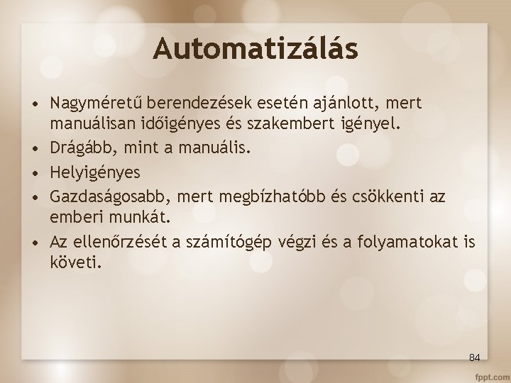 Automatizálás • Nagyméretű berendezések esetén ajánlott, mert manuálisan időigényes és szakembert igényel. • Drágább,