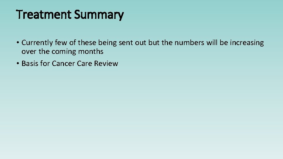 Treatment Summary • Currently few of these being sent out but the numbers will