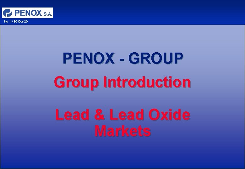 No 1 / 30 -Oct-20 PENOX - GROUP Group Introduction Lead & Lead Oxide No 1 / 30 -Oct-20 PENOX - GROUP Group Introduction Lead & Lead Oxide
