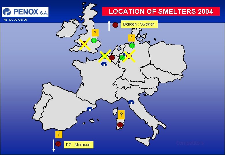 LOCATION OF SMELTERS 2004 No 13 / 30 -Oct-20 Boliden : Sweden ? ? LOCATION OF SMELTERS 2004 No 13 / 30 -Oct-20 Boliden : Sweden ? ?
