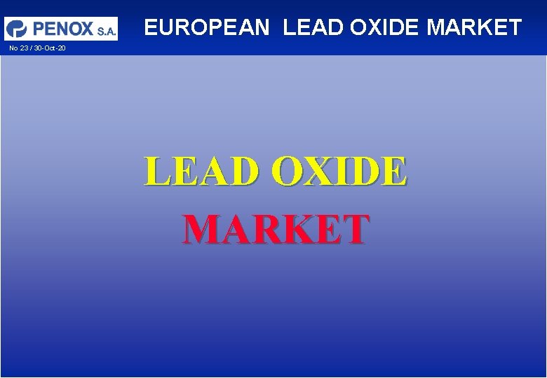 EUROPEAN LEAD OXIDE MARKET No 23 / 30 -Oct-20 LEAD OXIDE MARKET EUROPEAN LEAD OXIDE MARKET No 23 / 30 -Oct-20 LEAD OXIDE MARKET