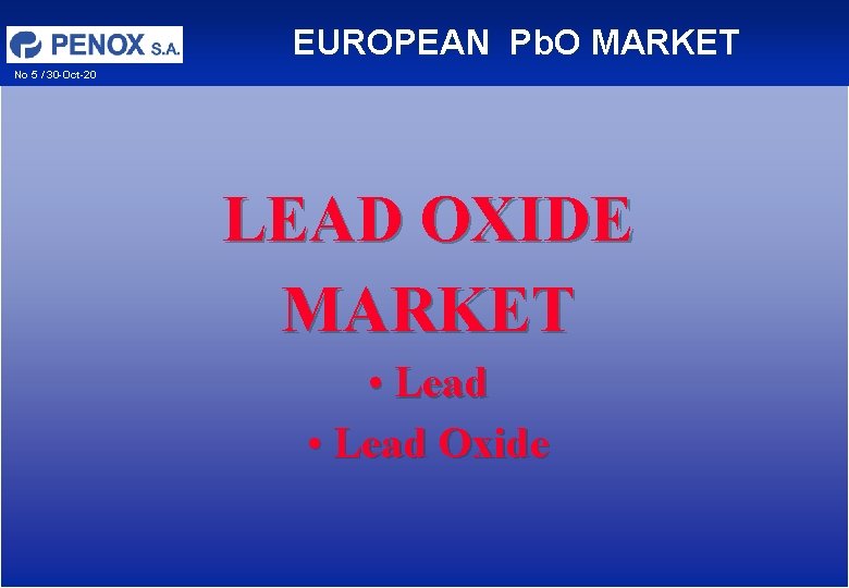 EUROPEAN Pb. O MARKET No 5 / 30 -Oct-20 LEAD OXIDE MARKET • Lead EUROPEAN Pb. O MARKET No 5 / 30 -Oct-20 LEAD OXIDE MARKET • Lead