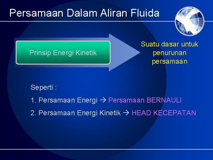 Persamaan Dalam Aliran Fluida Prinsip Energi Kinetik Suatu dasar untuk penurunan persamaan Seperti :