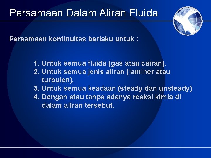Persamaan Dalam Aliran Fluida Persamaan kontinuitas berlaku untuk : 1. Untuk semua fluida (gas