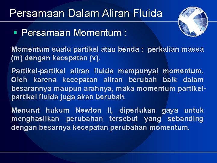 Persamaan Dalam Aliran Fluida § Persamaan Momentum : Momentum suatu partikel atau benda :