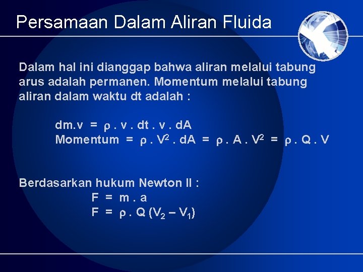 Persamaan Dalam Aliran Fluida Dalam hal ini dianggap bahwa aliran melalui tabung arus adalah