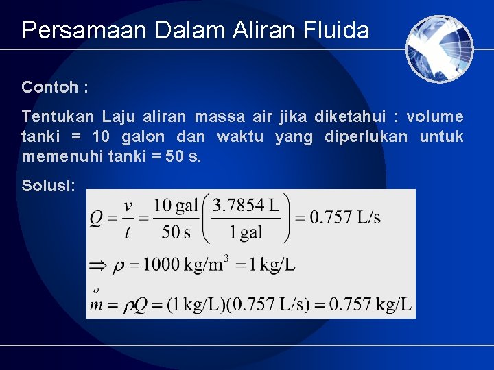 Persamaan Dalam Aliran Fluida Contoh : Tentukan Laju aliran massa air jika diketahui :