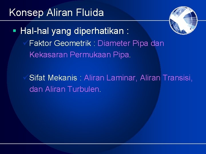 Konsep Aliran Fluida § Hal-hal yang diperhatikan : üFaktor Geometrik : Diameter Pipa dan