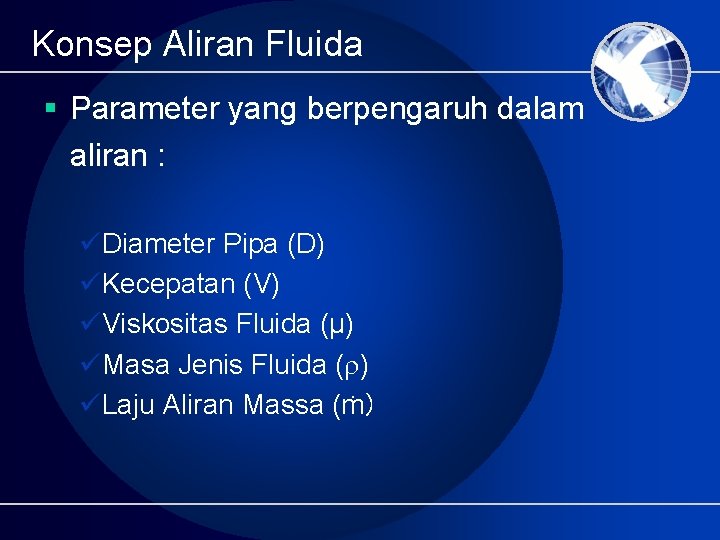 Konsep Aliran Fluida § Parameter yang berpengaruh dalam aliran : üDiameter Pipa (D) üKecepatan