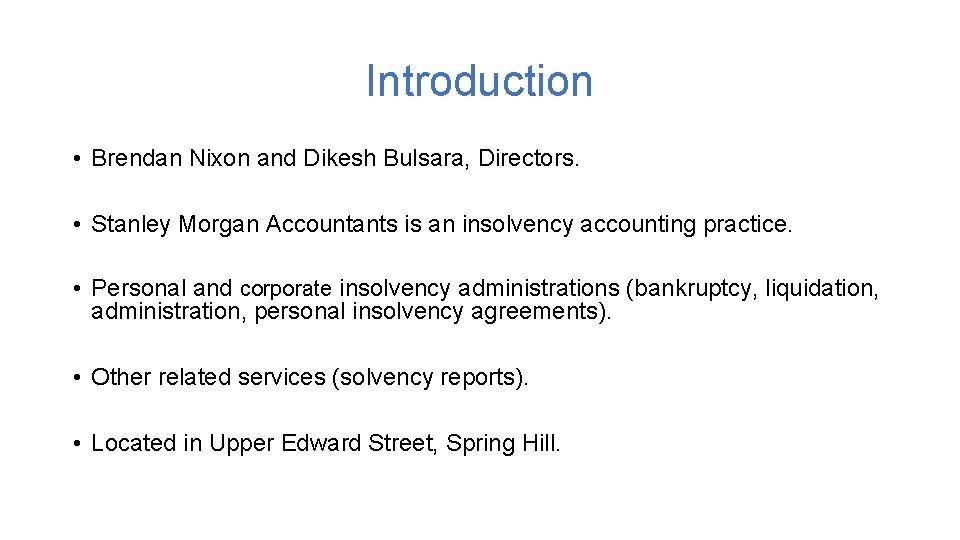 Introduction • Brendan Nixon and Dikesh Bulsara, Directors. • Stanley Morgan Accountants is an