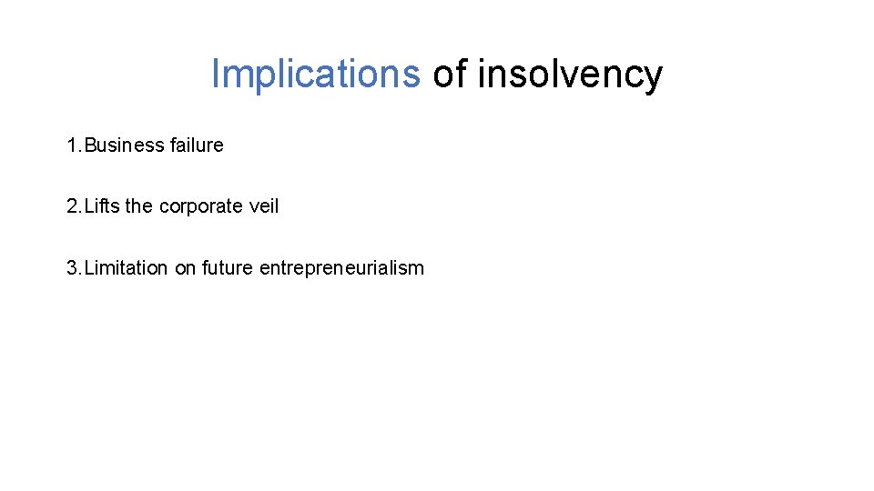 Implications of insolvency 1. Business failure 2. Lifts the corporate veil 3. Limitation on