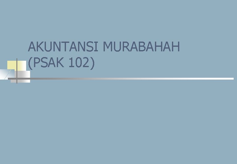 AKUNTANSI MURABAHAH (PSAK 102) 