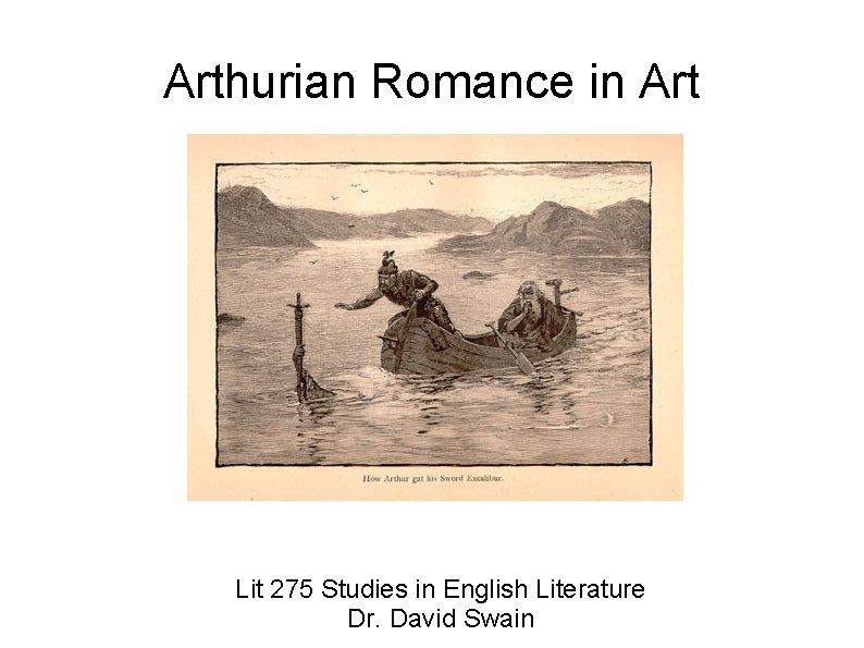 Arthurian Romance in Art Lit 275 Studies in English Literature Dr. David Swain 