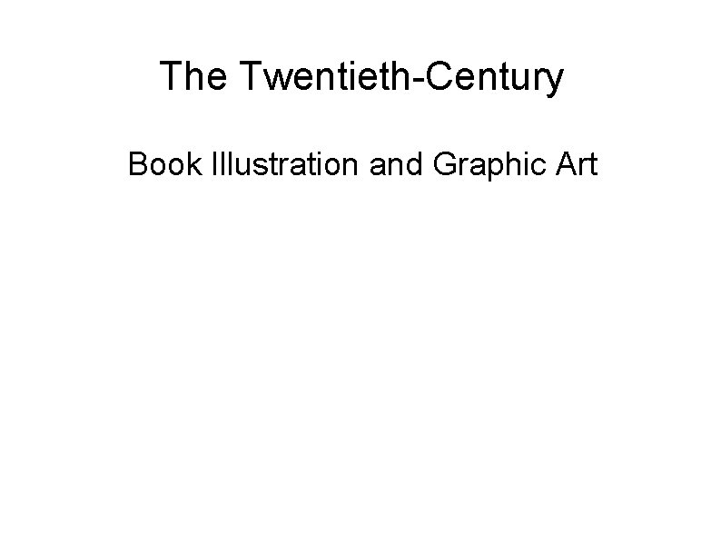 The Twentieth-Century Book Illustration and Graphic Art 