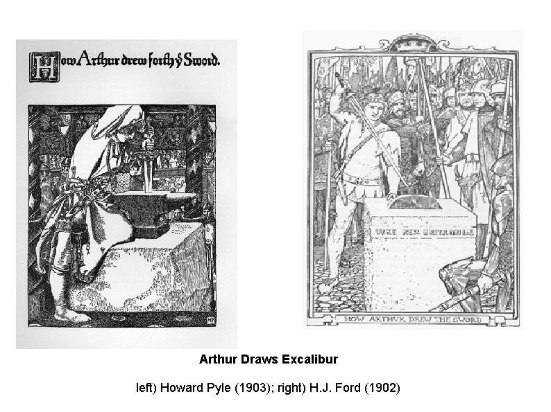 Arthur Draws Excalibur left) Howard Pyle (1903); right) H. J. Ford (1902) 