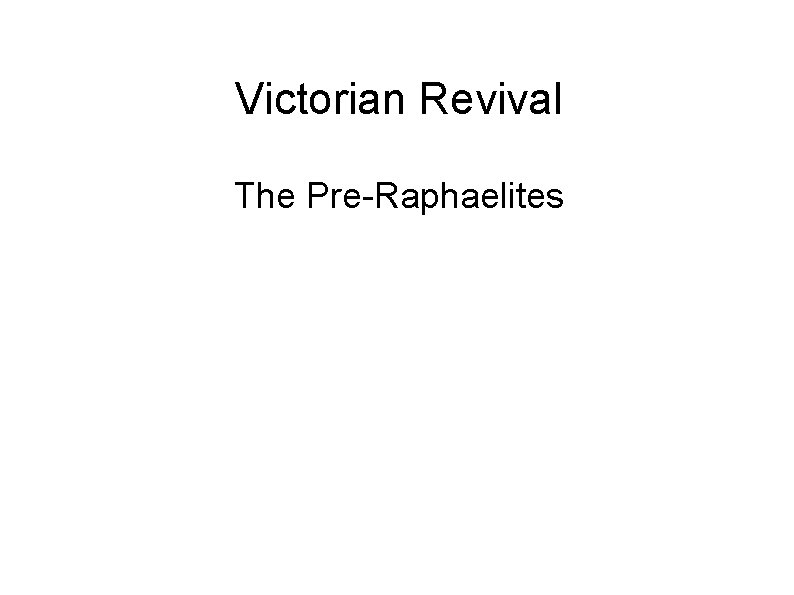 Victorian Revival The Pre-Raphaelites 