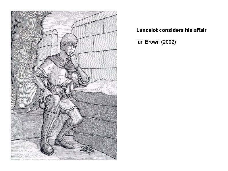 Lancelot considers his affair Ian Brown (2002) 
