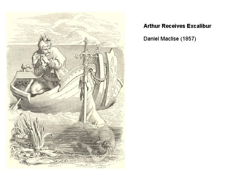 Arthur Receives Excalibur Daniel Maclise (1857) 