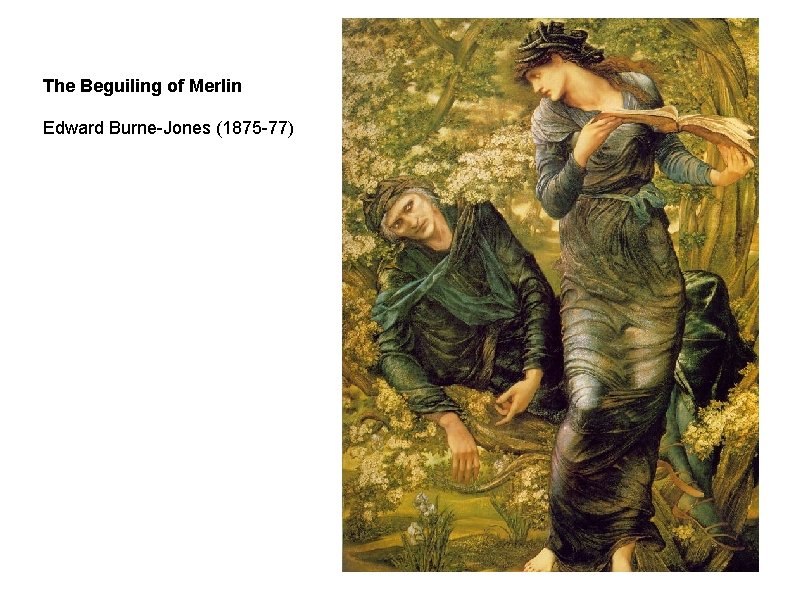 The Beguiling of Merlin Edward Burne-Jones (1875 -77) 