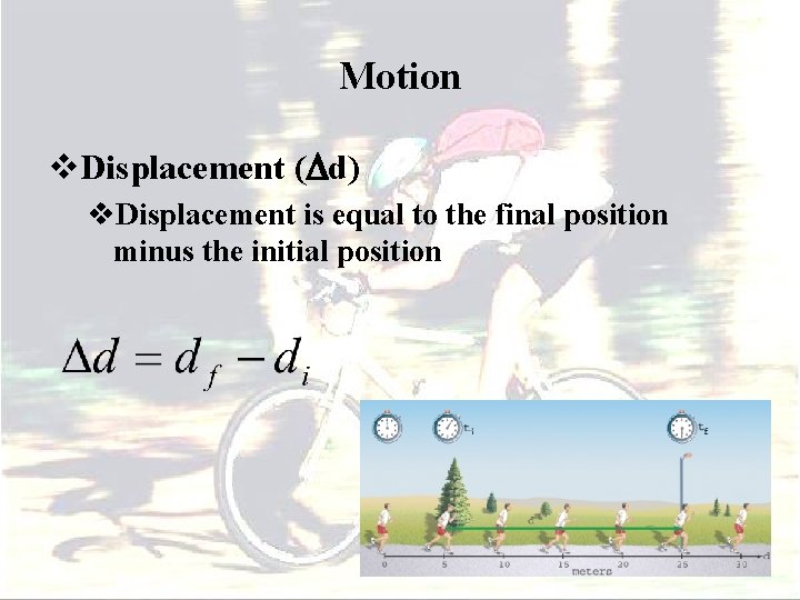 Motion v. Displacement (Dd) v. Displacement is equal to the final position minus the